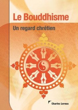 Le Bouddhisme. Un regard chrétien.